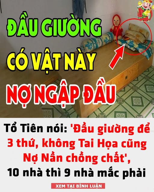 ‘Đầu giường để 3 thứ, không Tai Họa cũng Nợ Nần chồng chất’, 10 nhà thì 9 nhà mắc phải