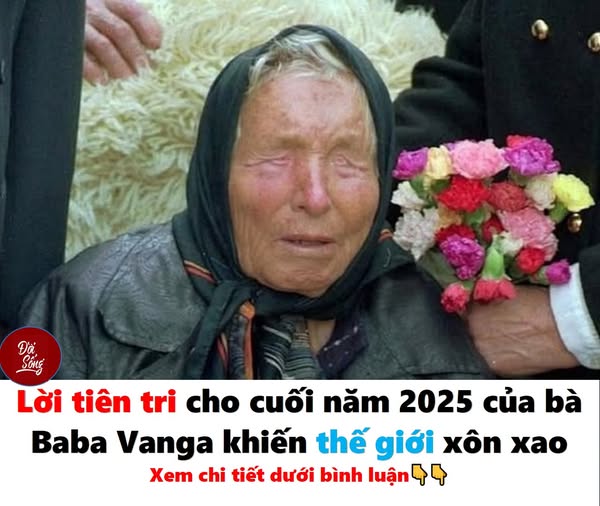 Lời tiên tri cho cuối năm 2025 của bà Baba Vanga khiến thế giới xôn xao