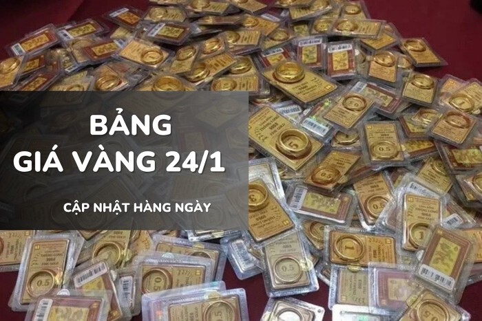 Bảng giá vàng hôm nay 24/1: Vàng SJC, nhẫn trơn và nữ trang tăng thêm 1 – 2 triệu đồng/lượng